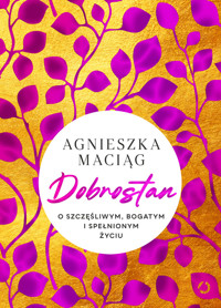 Dobrostan. O szczęśliwym, bogatym i spełnionym życiu - Agnieszka Maciąg - ebook + audiobook