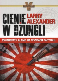 Cienie w dżungli. Zwiadowcy Alamo na wyspach Pacyfiku - Larry Alexander - ebook