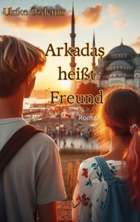 Arkadas heißt Freund - Ulrike Özdemir - ebook