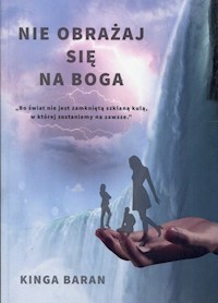 Nie obrażaj się na Boga - Kinga Baran - książka