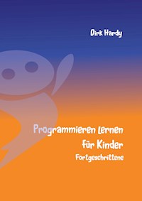 Programmieren lernen für Kinder - Fortgeschrittene - Dirk Hardy - ebook