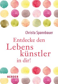 Entdecke den Lebenskünstler in dir! - Christa Spannbauer - ebook