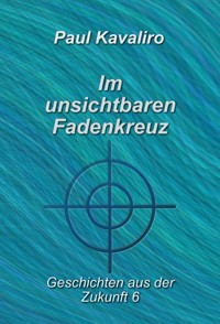Im unsichtbaren Fadenkreuz - Paul Kavaliro - ebook