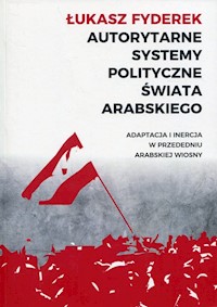 Autorytarne systemy polityczne świata arabskiego - Fyderek Łukasz - książka