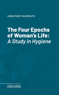 The Four Epochs of Woman's Life - Anna Mary Galbraith - ebook