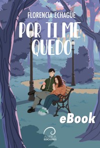 Por ti me quedo - Florencia Echagüe - ebook
