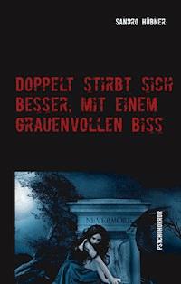Doppelt stirbt sich besser, mit einem grauenvollen Biss - Sandro Hübner - ebook