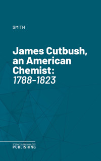 James Cutbush, an American Chemist - Smith - ebook