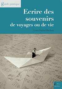 Ecrire des souvenirs de voyages ou de vie - Louis Timbal-Duclaux - ebook