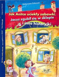 Jak Anitce uciekły zabawki, Jacuś zgubił się w sklepie i inne historyjki - Żółtaszek Małgorzata - książka