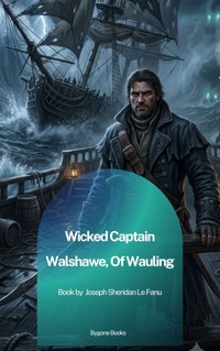 Wicked Captain Walshawe, Of Wauling - Joseph Sheridan Le.Fanu - ebook