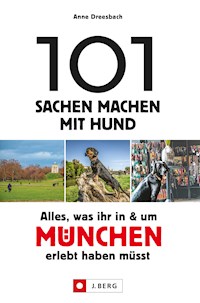 101 Sachen machen mit Hund – Alles, was ihr in & um München erlebt haben müsst. - Anne Dreesbach - ebook