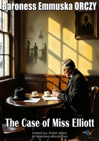The Case of Miss Elliott - Baroness Emmuska ORCZY - ebook