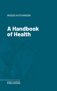 A Handbook of Health - Woods Hutchinson - ebook