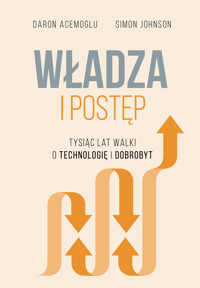 Władza i postęp. Tysiąc lat walki o technologię i dobrobyt - Simon Johnson, Daron Acemoglu - ebook + książka