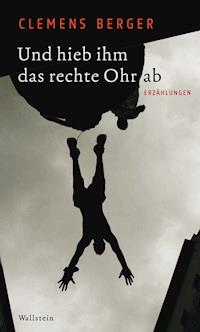 Und hieb ihm das rechte Ohr ab - Clemens Berger - ebook