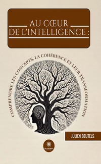 Au cœur de l’intelligence : comprendre les concepts, la cohérence et leur transformation - Julien Beutels - ebook