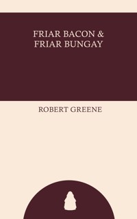 Friar Bacon and Friar Bungay - Robert Greene - ebook