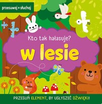 W lesie. Kto tak hałasuje? - Natalia Kawałko-Dzikowska - książka