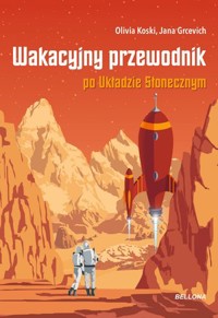 Wakacyjny przewodnik po Układzie Słonecznym - Jana Grcevich, Olivia Koski - książka