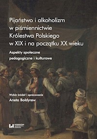 Pijaństwo i alkoholizm w piśmiennictwie Królestwa Polskiego w XIX i na początku XX wieku - Aneta Bołdyrew - książka