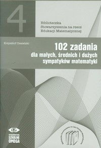 102 zadania dla małych średnich i dużych sympatyków matematyki - Krzysztof Ciesielski - książka