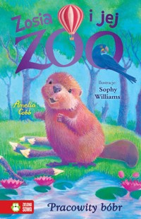 Zosia i jej zoo. Pracowity bóbr - Amelia Cobb - książka
