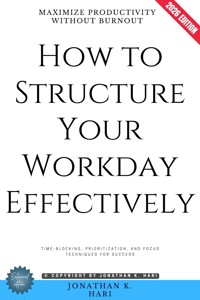 How to Structure Your Workday Effectively: - Jonathan K. Hari - ebook