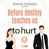 Before destiny teaches us to hurt. Tom 1. Część 2 - Szafrańska Karolina - ebook + audiobook