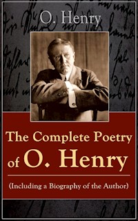 The Complete Poetry of O. Henry (Including a Biography of the Author) - O. Henry - ebook