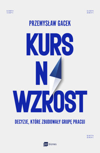 Kurs na wzrost. Decyzje, które zbudowały Grupę Pracuj - Przemysław Gacek - książka