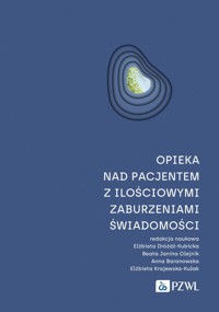 Opieka nad pacjentem z ilościowymi zaburzeniami świadomości - Dróżdż-Kubicka Elżbieta, Olejnik Beata Janina, Baranowska Anna, Krajewska-Kułak Elżbieta - książka