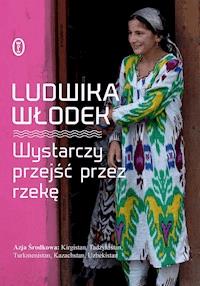 Wystarczy przejść przez rzekę - Ludwika Włodek - ebook + książka