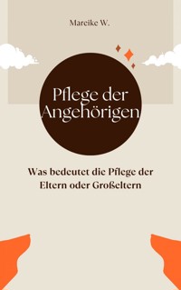 Pflege der Angehörigen - Mareike W. - ebook