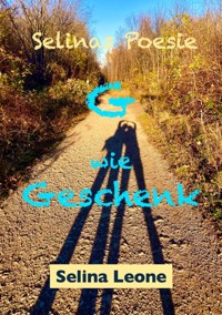 Selinas Poesie, G wie Geschenk, Gedichte mit Herz, Gedichte mit Botschaften - Selina Leone - ebook