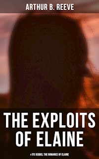 THE EXPLOITS OF ELAINE (& Its Sequel The Romance of Elaine) - Arthur B. Reeve - ebook