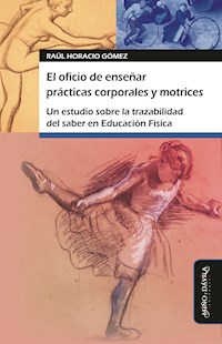 El oficio de enseñar prácticas corporales y motrices - Raúl Horacio Gómez - ebook