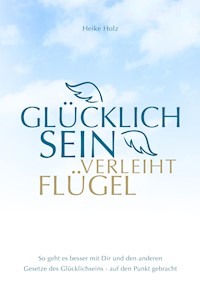 Glücklich sein verleiht Flügel - Holz Heike - ebook