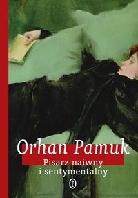 Pisarz naiwny i sentymentalny - Orhan Pamuk - książka