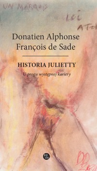 HISTORIA JULIETTY U progu występnej kariery (tom I) - Donatien Alphonse François de Sade - ebook