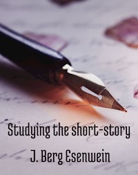 Studying the short-story - J. Berg Esenwein - ebook