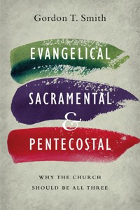 Evangelical, Sacramental, and Pentecostal - Gordon T. Smith - ebook
