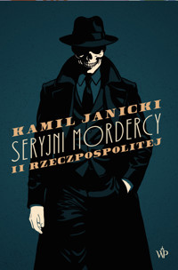Seryjni mordercy II Rzeczpospolitej - Kamil Janicki - ebook + książka
