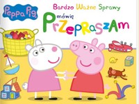 Peppa Pig Bardzo Ważne Sprawy Mówię Przepraszam -  - książka