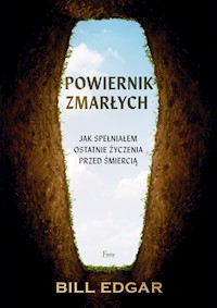 Powiernik zmarłych. Jak spełniałem ostatnie życzenia przed śmiercią - Bill Edgar - ebook