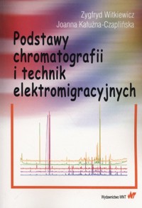 Podstawy chromatografii i technik elektromigracyjnych - Witkiewicz Zygfryd, Kałużna-Czaplińska Joanna - książka