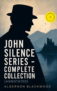 JOHN SILENCE SERIES - Complete Collection (Annotated) - Algernon Blackwood - ebook