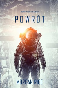 Powrót (Kroniki najazdu - Tom czwarty): Thiller w nurcie science fiction - Rice Morgan - ebook