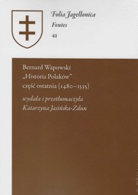 Bernard Wapowski - Historia Polaków część ostatnia (1480 - 1535). -  - książka