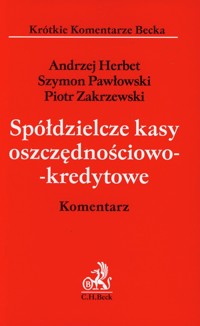 Spółdzielcze kasy oszczędnościowo-kredytowe Komentarz - Herbert Andrzej, Pawłowski Szymon, Zakrzewski Piotr - książka